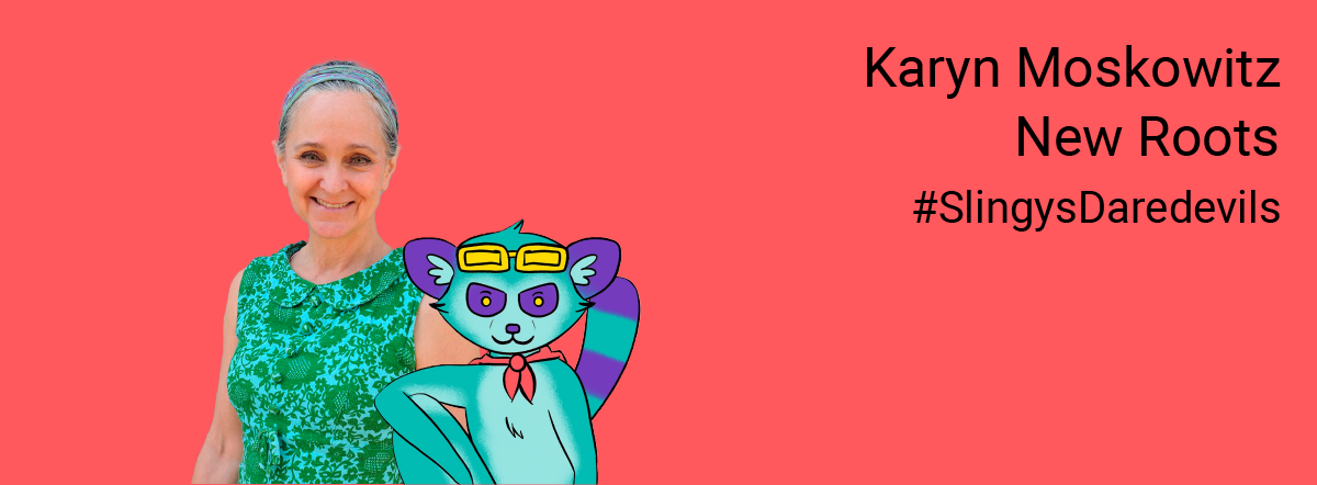Slingy’s Daredevil Spotlight – Karyn Moskowitz & New Roots